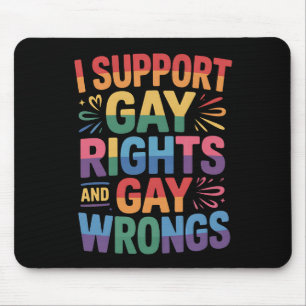I Support Gay Rights And Gay Wrongs LGBTQ Ally Mouse Mat