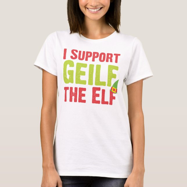 I Support Geilf the Elf T-Shirt (Front)