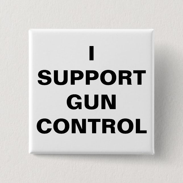 I SUPPORT GUN CONTROL 15 CM SQUARE BADGE (Front)