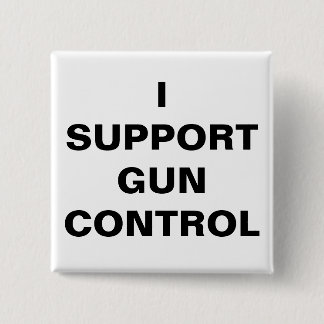 I SUPPORT GUN CONTROL 15 CM SQUARE BADGE