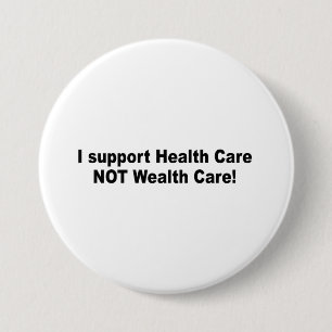 I support health care not wealth care 7.5 cm round badge