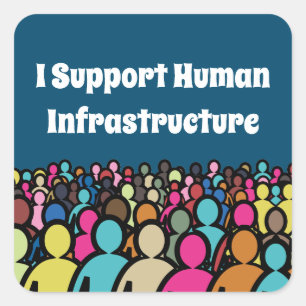 I Support Human Infrastructure Square Sticker