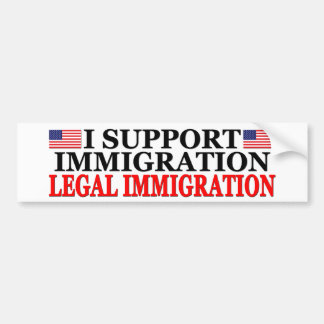 I Support Legal Immigration Bumper Sticker