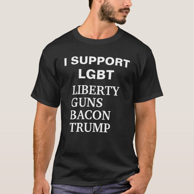 I Support LGBT Liberty Guns Bacon Trump T-shirt (Front)
