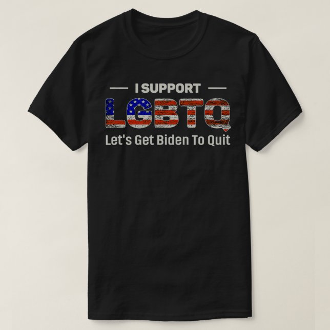 I Support LGBTQ Let's Get Biden To Quit  T-Shirt (Design Front)