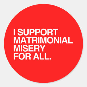 I SUPPORT MATRIMONIAL MISERY -.png Classic Round Sticker