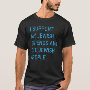 I Support My Jewish Friends and the Jewish People T-Shirt