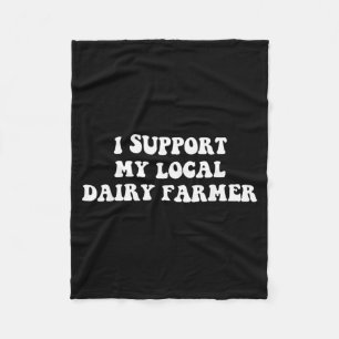 I Support My Local Dairy Farmer Funny Quote Fleece Blanket