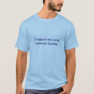 I Support My Local Humane Society T-Shirt