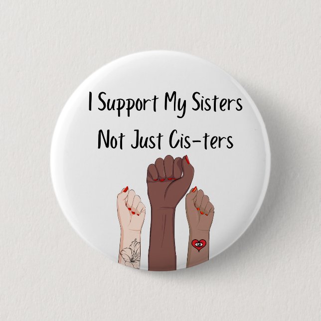 I Support My Sisters Not Just Cis-ters Pin Button (Front)