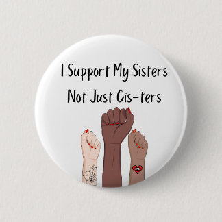 I Support My Sisters Not Just Cis-ters Pin Button