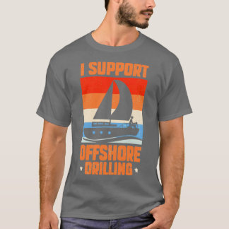I Support Offshore Drilling T-Shirt
