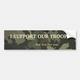 I SUPPORT OUR TROOPS...but not the war. Bumper Sticker