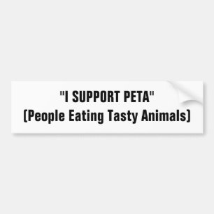 "I SUPPORT PETA"(People Eating Tasty Animals) Bumper Sticker