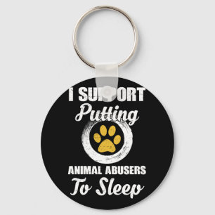 I Support Putting Animal Abuse To Sleep Key Ring
