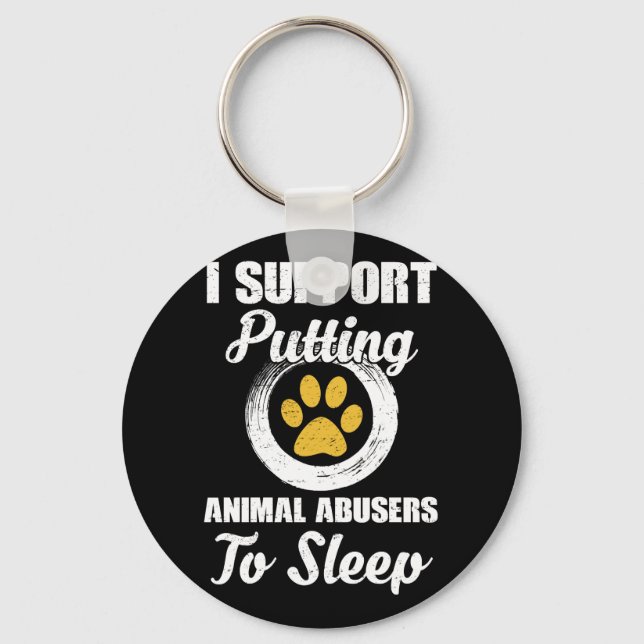I Support Putting Animal Abuse To Sleep Key Ring (Front)
