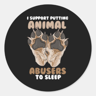 I Support Putting Animal Abusers To Sleep Classic Round Sticker