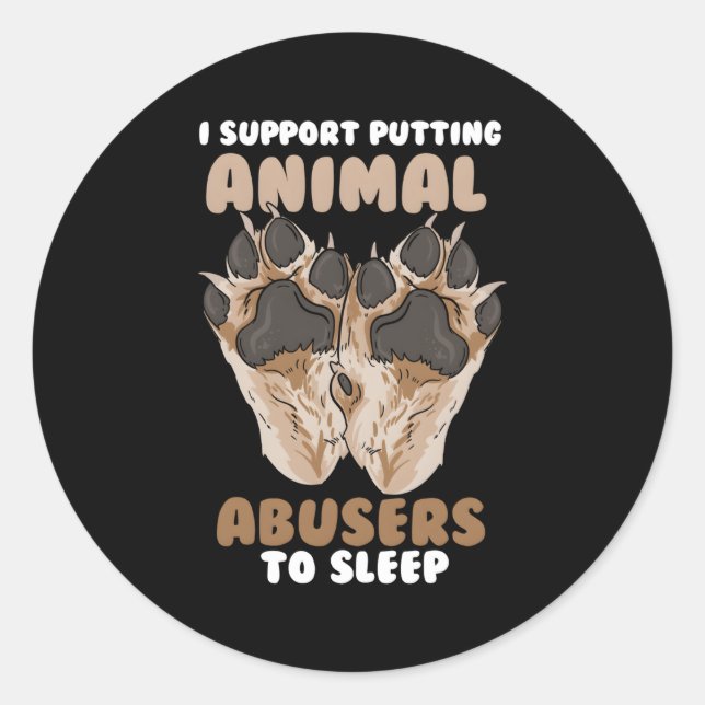 I Support Putting Animal Abusers To Sleep Classic Round Sticker (Front)