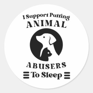 I Support Putting Animal Abusers To Sleep Classic Round Sticker