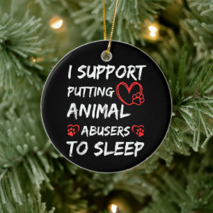 I Support Putting Animal Abusers To Sleep Dog Cat  Ceramic Tree Decoration