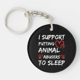 I Support Putting Animal Abusers To Sleep Dog Cat  Key Ring