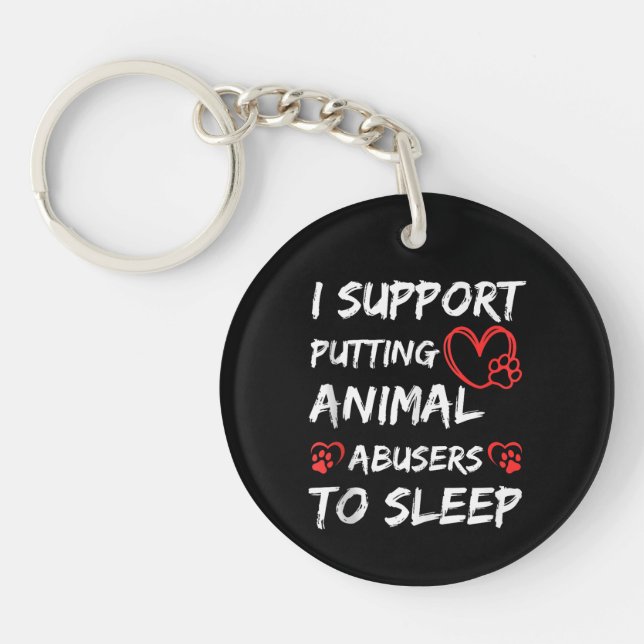 I Support Putting Animal Abusers To Sleep Dog Cat  Key Ring (Front)