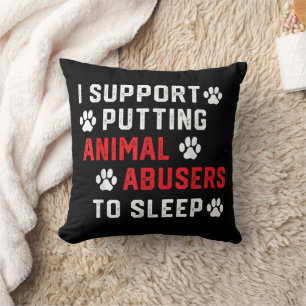 I Support Putting Animal Abusers To Sleep Funny An Cushion