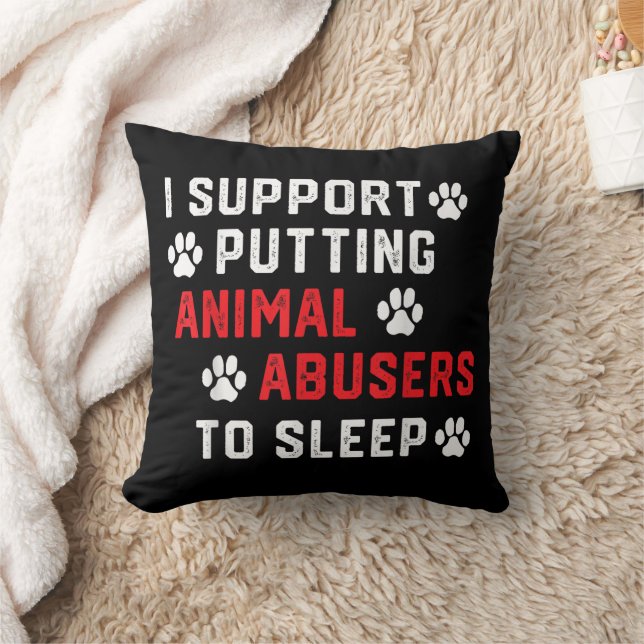 I Support Putting Animal Abusers To Sleep Funny An Cushion (Blanket)