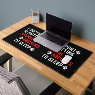 I Support Putting Animal Abusers To Sleep Funny An Desk Mat