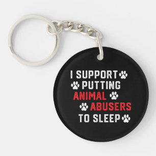 I Support Putting Animal Abusers To Sleep Funny An Key Ring