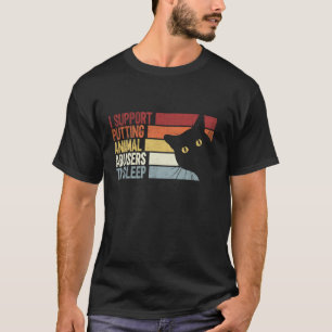 I Support Putting Animal Abusers To Sleep. funny c T-Shirt