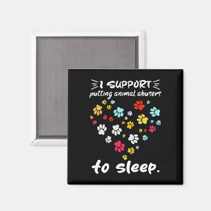 I Support Putting Animal Abusers To Sleep Paw Love Magnet