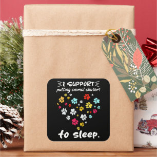I Support Putting Animal Abusers To Sleep Paw Love Square Sticker