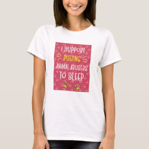 I Support Putting Animal Abusers To Sleep T-Shirt
