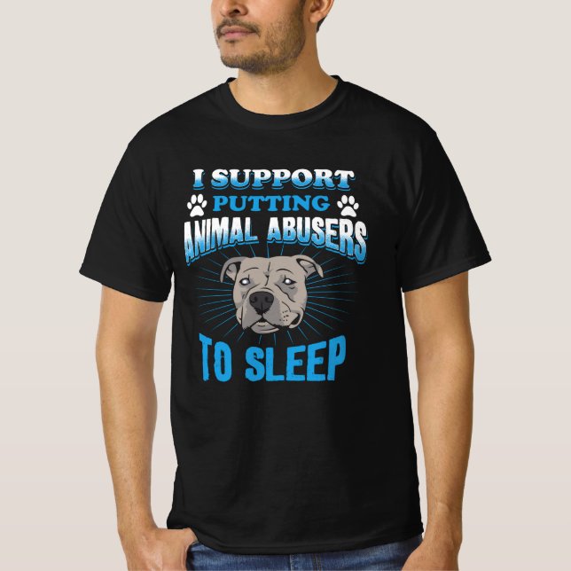 I Support Putting Animal Abusers To Sleep T-Shirt (Front)
