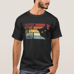 I Support Putting Cat Abusers To Sleep. funny cats T-Shirt