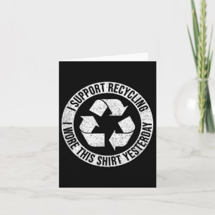 I Support Recycling I Wore This Shirt Yesterday Card