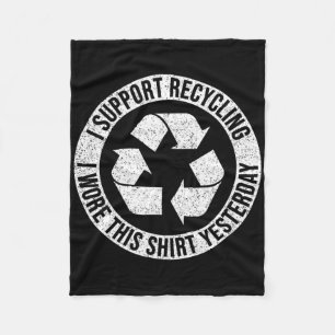 I Support Recycling I Wore This Shirt Yesterday Fleece Blanket