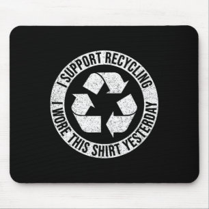 I Support Recycling I Wore This Shirt Yesterday Mouse Mat