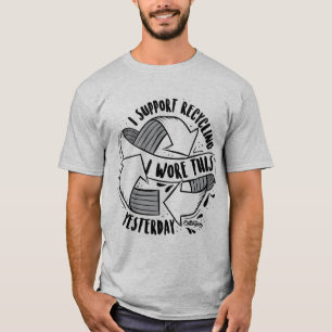 "I Support Recycling. I Wore This Yesterday" T-Shirt