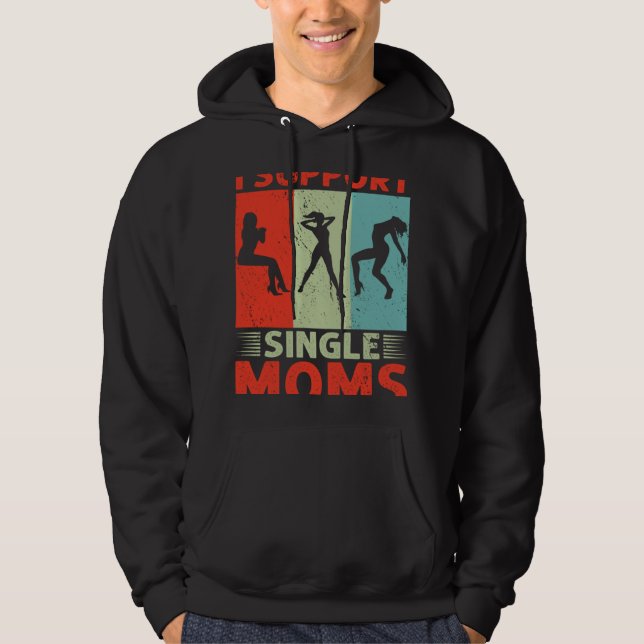 I Support Single Moms Offensive Rude Party Hoodie (Front)