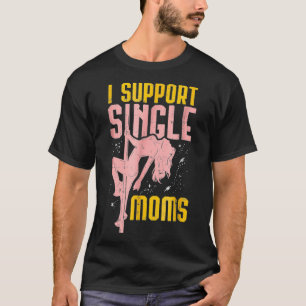i support single moms  T-Shirt
