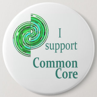 I Support the Common Core, 6in Round Button