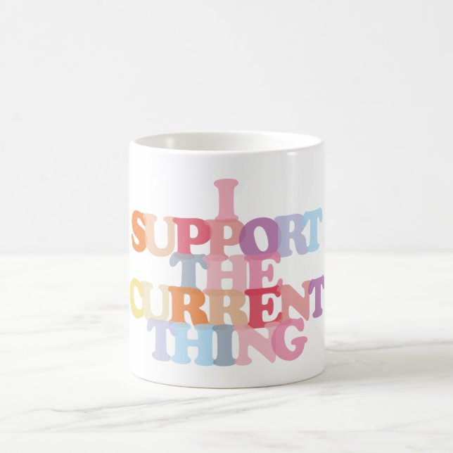 I Support The Current Thing Coffee Mug (Center)
