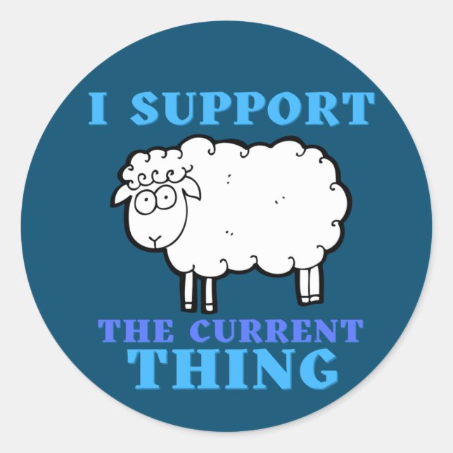 I Support the Current Thing Funny Political Classic Round Sticker (Front)