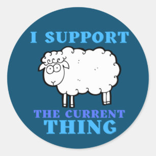 I Support the Current Thing Funny Political Classic Round Sticker