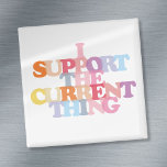 I Support The Current Thing Magnet<br><div class="desc">Perfect for showing that you support the current thing. Whatever it is or might be. Designed by Thisisnotme©</div>