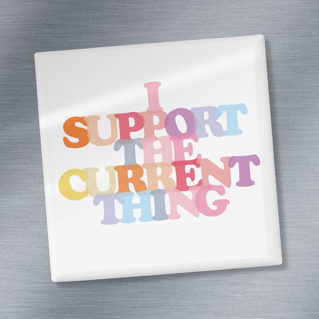 I Support The Current Thing Magnet (I Support The Current Thing Magnet)