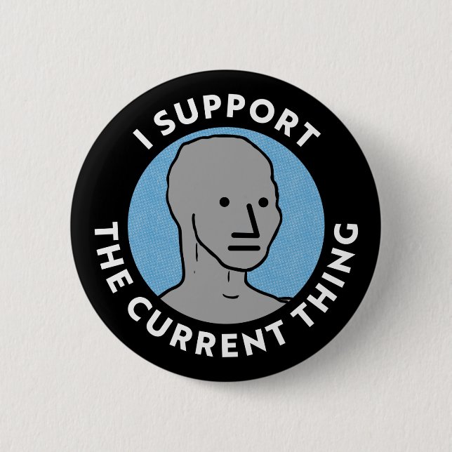 I Support the Current Thing NPC Yard Sign 6 Cm Round Badge (Front)