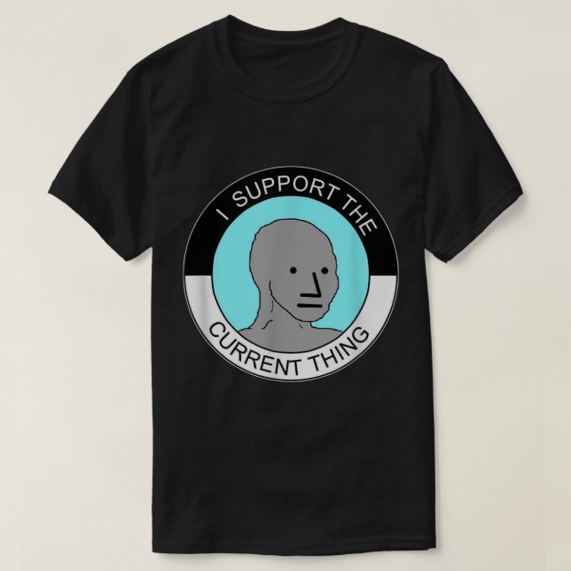 I Support The Current Thing  T-Shirt (Design Front)